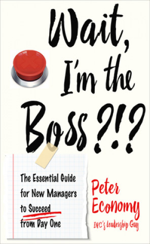 Book Wait, I'm the Boss?!?: The Essential Guide for New Managers to Succeed from Day One 