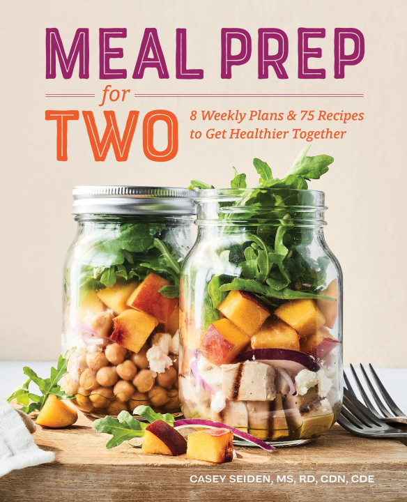 Книга Meal Prep for Two: 8 Weekly Plans & 75 Recipes to Get Healthier Together 
