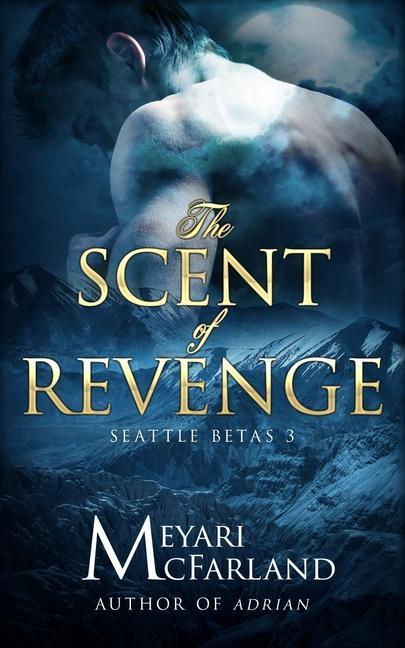 Kniha The Scent of Revenge: Seattle Betas #3 