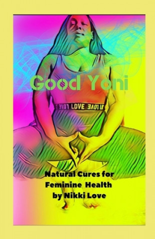 Kniha Good Yoni: Natural Cures for Feminine Health 