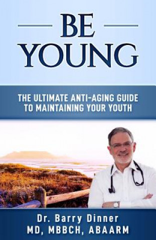 Kniha Be Young: The Ultimate Anti-Aging Guide to Maintaining Your Youth 