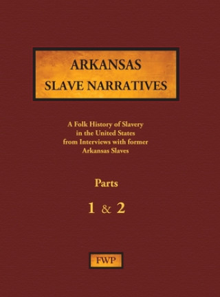 Kniha Arkansas Slave Narratives - Parts 1 & 2 Works Project Administration (Wpa)