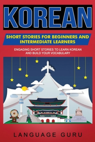 Kniha Korean Short Stories for Beginners and Intermediate Learners Language Guru