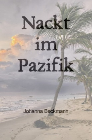 Knjiga Nackt im Pazifik Johanna Beckmann