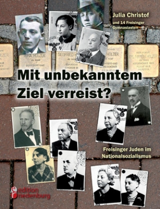 Könyv Mit unbekanntem Ziel verreist? Freisinger Juden im Nationalsozialismus 
