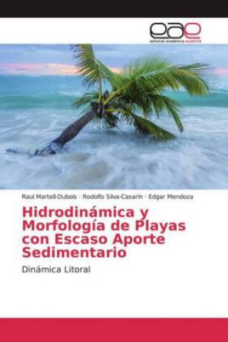 Kniha Hidrodinámica y Morfología de Playas con Escaso Aporte Sedimentario Rodolfo Silva-Casarín