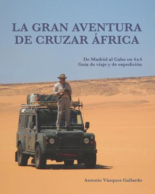 Book La gran aventura de cruzar África.: De Madrid al Cabo en 4x4. Una guía de viaje y de expedición. V.