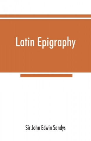 Knjiga Latin epigraphy Sir John Edwin Sandys