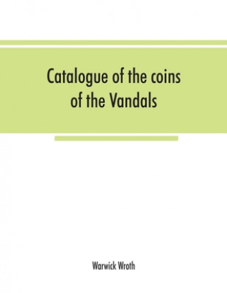 Knjiga Catalogue of the coins of the Vandals, Ostrogoths and Lombards, and of the empires of Thessalonica, Nicaea and Trebizond in the British museum 