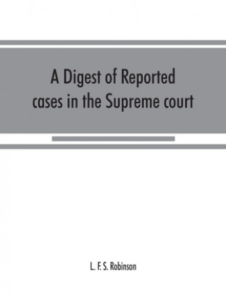 Kniha digest of reported cases in the Supreme court, Court of insolvency, and courts of mines of the state of Victoria, and appeals therefrom to the High co 