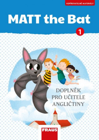 Kniha MATT the Bat 1 Kopírovatelné materiály pro učitele Miluška Karásková