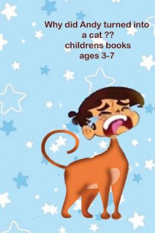 Kniha Why did Andy turned into a cat childrens books ages 3-7: children stories, Little animals, A G a