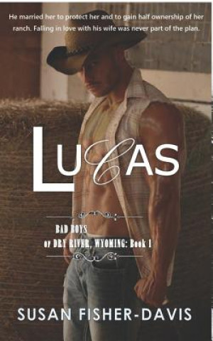 Kniha Lucas Bad Boys of Dry River, Wyoming Book 1 Susan Fisher-Davis