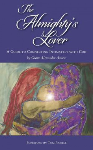 Könyv The Almighty's Lover: A Guide to Connecting Intimately with God Tom Nuelle