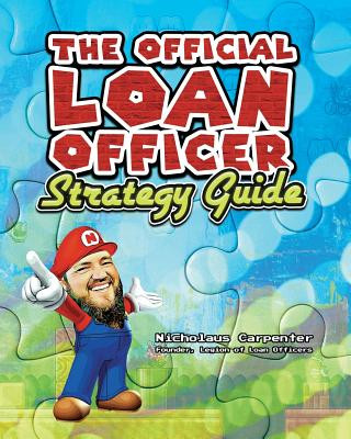 Carte The Official Loan Officer Strategy Guide: Hints, Tips and Secret Passages To Win The Mortgage Game Faster Nicholaus Carpenter