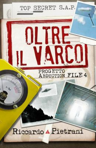 Könyv Oltre il Varco: Progetto Abduction file 4 Riccardo Pietrani