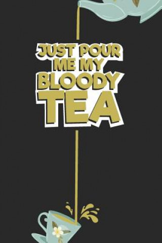 Knjiga Just pour me My Bloody Tea!: Tea Notebook for everyone who loves to drink a cup of tea Tea Lovers Book Co