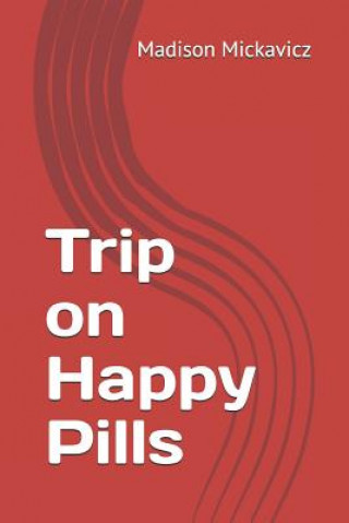 Книга Trip on Happy Pills Madison K Mickavicz