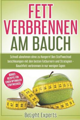 Книга Fett verbrennen am Bauch: Schnell abnehmen ohne zu Hungern! Den Stoffwechsel beschleunigen mit den besten Fatburnern und Strategien - Bauchfett Belight Experts