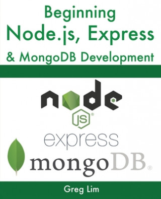 Könyv Beginning Node.js, Express & MongoDB Development Greg Lim