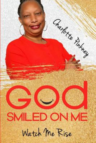 Book God Smiled On Me: Watch Me Rise Charlotte Pinkney