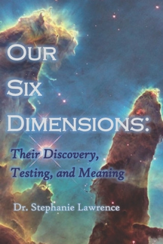Buch Our Six Dimensions: Their Discovery, Testing, and Meaning Stephanie Lawrence