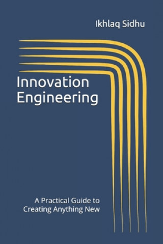Книга Innovation Engineering: A Practical Guide to Creating Anything New 