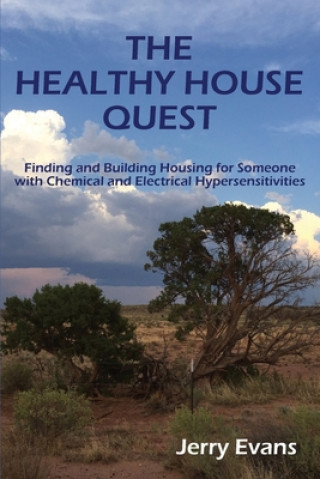 Книга The Healthy House Quest: Finding and Building Housing for Someone with Chemical and Electrical Hypersensitivities David O. Carpenter MD