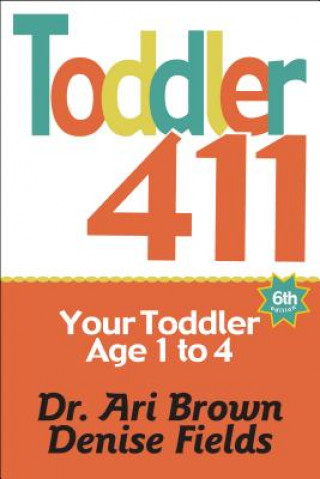 Kniha Toddler 411: Clear Answers & Smart Advice for Your Toddler Denise Fields