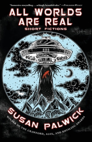 Kniha All Worlds are Real: Short Fictions Susan Palwick