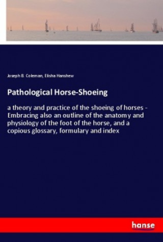 Knjiga Pathological Horse-Shoeing Elisha Hanshew