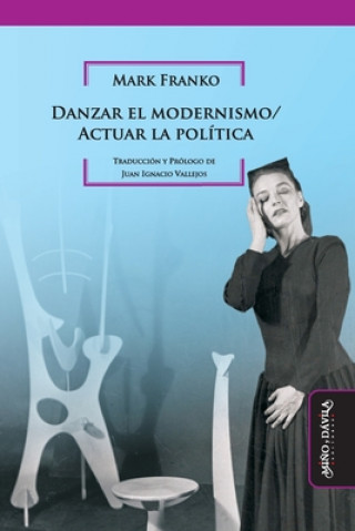 Kniha Danzar el modernismo / Actuar la política Juan Ignacio Vallejos