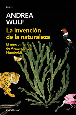 Könyv La Invención de la Naturaleza: El Nuevo Mundo de Alexander Von Humbolt / The Invention of Nature: Alexander Von Humbolt's New World 
