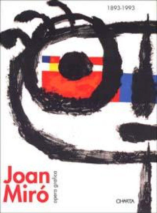 Carte Joan Mirao, 1893-1993: Dalla Figurazione Al Gesto: Opera Grafica 