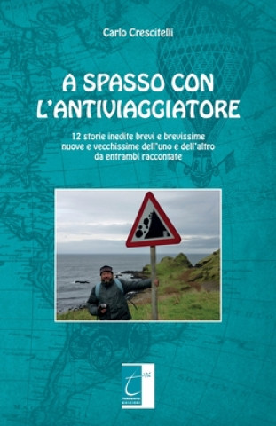 Kniha A Spasso Con l'Antiviaggiatore: 12 storie inedite brevi e brevissime nuove e vecchissime dell'uno e dell'altro da entrambi raccontate 