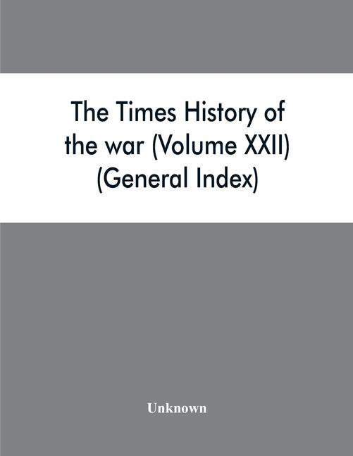 Kniha Times history of the war (Volume XXII) (General Index) 