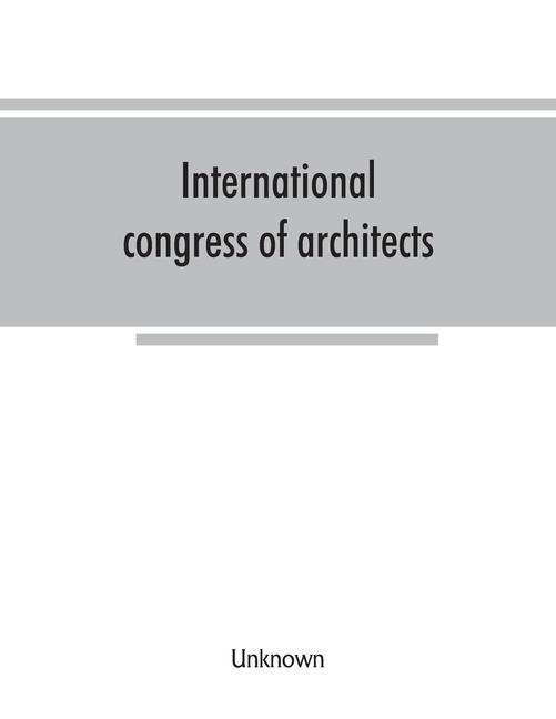 Carte International congress of architects. Seventh session, held in London, 16-21 July, 1906, under the auspices of the Royal institute of British architec 