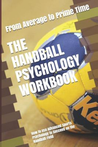 Kniha The Handball Psychology Workbook: How to Use Advanced Sports Psychology to Succeed on the Handball Field Danny Uribe Masep