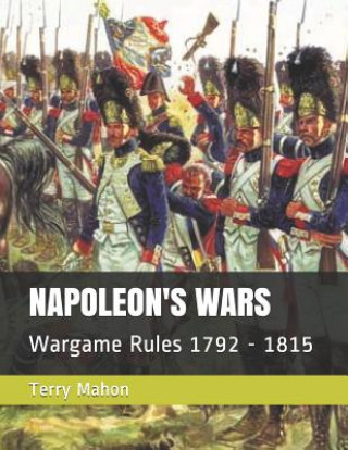 Könyv Napoleon's Wars: Wargame Rules 1792 - 1815 Terry Mahon