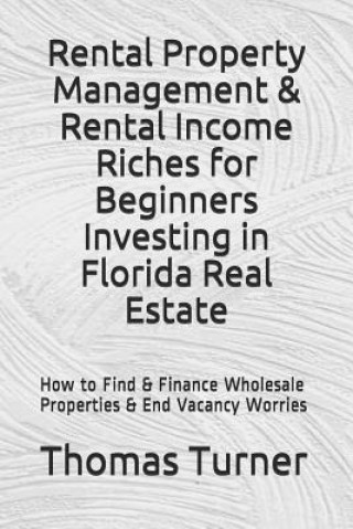 Book Rental Property Management & Rental Income Riches for Beginners Investing in Florida Real Estate Thomas Turner