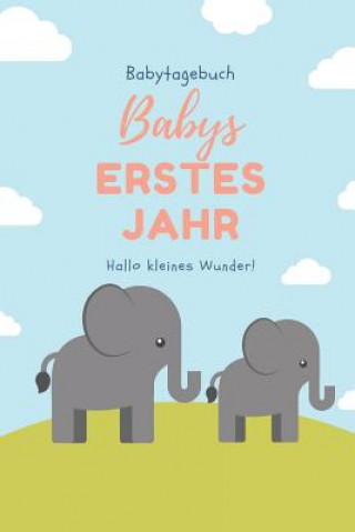 Книга Babytagebuch Babys Erstes Jahr Hallo Kleines Wunder: A5 52 Wochen Kalender als Geschenk zur Geburt - Geschenkidee für werdene Mütter zur Schwangerscha Baby Bucher Kalender