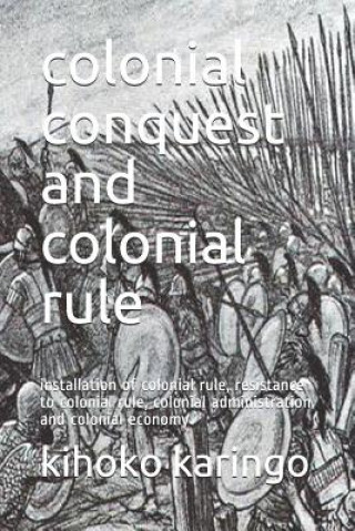 Könyv colonial conquest and colonial rule: installation of colonial rule, resistance to colonial rule, colonial administration and colonial economy Victor Nassari