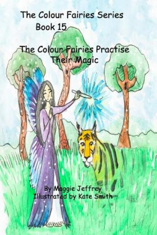 Kniha The Colour Fairies Series Book 15: The Colour Fairies Practise Their Magic Maggie Jeffrey