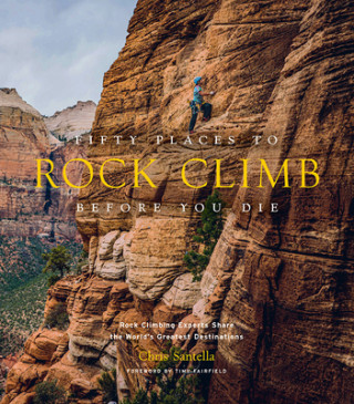 Книга Fifty Places to Rock Climb Before You Die 