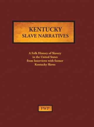 Könyv Kentucky Slave Narratives Works Project Administration (Wpa)