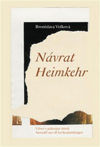 Carte Návrat - Výbor z jedenácti sbírek / Heimkehr - Auswahl aus elf Lyriksammlungen Bronislava Volková
