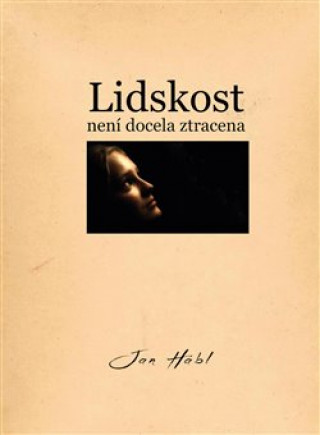 Książka Lidskost není docela ztracena Jan Hábl