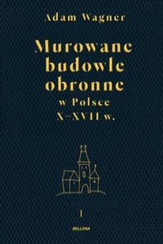 Knjiga Murowane budowle obronne w Polsce X-XVII wiek Tom 1- 2 Wagner Adam