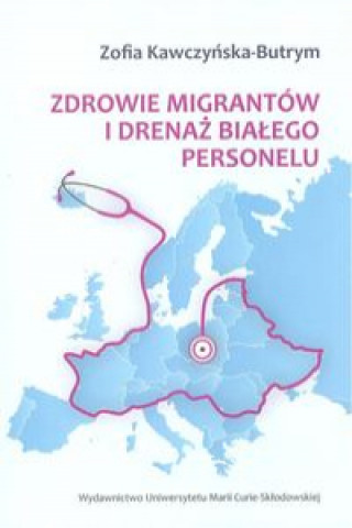 Carte Zdrowie migrantów i drenaż białego personelu Kawczyńska-Butrym Zofia