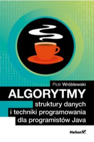 Книга Algorytmy struktury danych i techniki programowania dla programistów Java Wróblewski Piotr